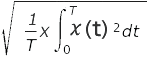 √(1/T×∫ <sup>T</sup> <sub>0</sub> = <sup>2</sup> dt